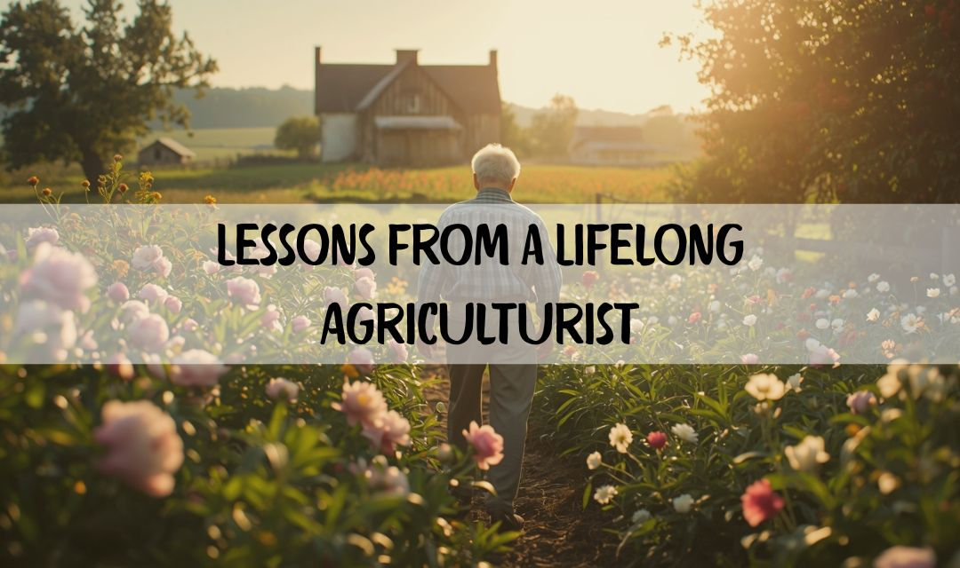 Lessons from Lifelong Agriculturist